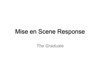 Mise en Scene Response
The Graduate
 