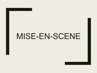 MISE-EN-SCENE
 