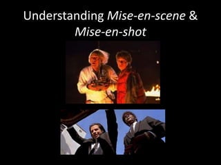 Understanding Mise-en-scene & 
Mise-en-shot 
 