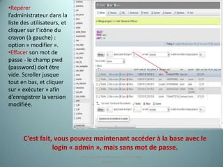 •Repérer
l’administrateur dans la
liste des utilisateurs, et
cliquer sur l’icône du
crayon (à gauche) :
option « modifier ».
•Effacer son mot de
passe - le champ pwd
(password) doit être
vide. Scroller jusque
tout en bas, et cliquer
sur « exécuter » afin
d’enregistrer la version
modifiée.




       C’est fait, vous pouvez maintenant accéder à la base avec le
                  login « admin », mais sans mot de passe.
                             Migration de PMB version 2.1.27 à PMB
  25/12/2012                                                         14
                                          version 3.5.1
 