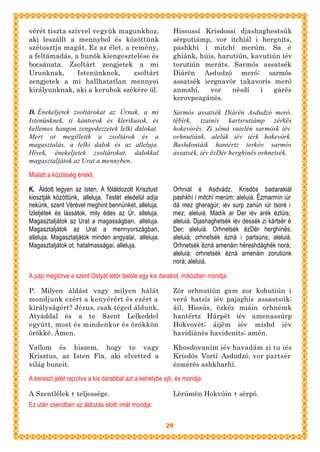 vérét tiszta szívvel vegyük magunkhoz,                    Hissussí Krisdossí djashaghestsúk
aki leszállt a mennybol és közöttünk                      sërputiámp, vor itchiál i hergníts,
szétosztja magát. Ez az élet, a remény,                   pashkhi i mitchí merúm. Sa é
a feltámadás, a bunök kiengesztelése és                   ghiánk, húis, harutiún, kavutiún iév
bocsánata. Zsoltárt zengjetek a mi                        torutiún meráts. Sarmós assatsék
Urunknak,       Istenünknek,     zsoltárt                 Diárën Asdudzó meró; sarmós
zengjetek a mi hallhatatlan mennyei                       assatsék iergnavór takavorís meró
királyunknak, aki a kerubok székére ül.                   anmahí,    vor    nësdí   i   gárës
                                                          kerovpeagánës.

D. Énekeljetek zsoltárokat az Úrnak, a mi                 Sarmós assatsék Diárën Asdudzó meró,
Istenünknek, ti kántorok és klerikusok, és                tëbírk, tzainív kartsrutiámp zérkës
kellemes hangon zengedezzetek lelki dalokat.              hokevórës. Zi sëmá vaielén sarmósk iév
Mert ot megilletik a zsoltárok és a                       orhnutiúnk, alelúk iév iérk hokevórk.
magasztalás, a lelki dalok és az alleluja.                Bashdoniáik hantértz ierkóv sarmós
Hívek, énekeljetek zsoltárokat, dalokkal                  assatsék, iév ëzDér herghínës orhnetsék.
magasztaljátok az Urat a mennyben.

Mialatt a közösség énekli,

K. Áldott legyen az Isten. A föláldozott Krisztust        Orhniál é Asdvádz. Krisdós badarakiál
kiosztják közöttünk, alleluja. Testét eledelül adja       pashkhí i mitchí merúm; aleluiá. Ëzmarmín iúr
nekünk, szent Vérével meghint bennünket, alleluja.        dá mez gheragúr; iév surp zariún iúr tsoré i
Ízleljétek és lássátok, mily édes az Úr, alleluja.        mez; aleluiá. Madík ar Der iév arék ëzlúis;
Magasztaljátok az Urat a magasságban, alleluja.           aleluiá. Djashaghetsék iév dessék zi kártsër é
Magasztaljátok az Urat a mennyországban,                  Der; aleluiá. Orhnetsék ëzDér herghínës;
alleluja. Magasztaljátok minden angyalai, alleluja.       aleluiá; orhnetsék ëzná i partsúns; aleluiá.
Magasztaljátok ot, hatalmasságai, alleluja.               Orhnetsék ëzná amenáin hëreshdághëk norá;
                                                          aleluiá; orhnetsék ëzná amenáin zorutiúnk
                                                          norá; aleluiá.

A pap megtörve a szent Ostyát letör belole egy kis darabot, miközben mondja:

P. Milyen áldást vagy milyen hálát                        Zór orhnutiún gam zor kohutiún i
mondjunk ezért a kenyérért és ezért a                     verá hatsís iév pajaghís assastsúk;
királyságért? Jézus, csak téged áldunk,                   áil, Hissús, ëzkéz miáin orhnémk
Atyáddal és a te Szent Lelkeddel                          hantértz Hárpët iév amenassúrp
együtt, most és mindenkor és örökkön                      Hokvovët; áijëm iév mishd iév
örökké. Ámen.                                             havidiánës havideníts; amén.

Vallom és hiszem, hogy te vagy                            Khosdovaním iév havadám zi tu iés
Krisztus, az Isten Fia, aki elvetted a                    Krisdós Vortí Asdudzó, vor partsér
világ buneit.                                             ëzmérës ashkharhí.

A kereszt jelét rajzolva a kis darabbal azt a kehelybe ejti, és mondja:

A Szentlélek † teljessége.                                Lërúmën Hokvúin † sërpó.
Ez után csendben az áldozás elotti imát mondja:


                                                        29
 