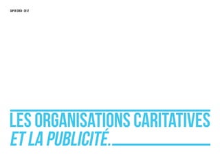 SUP DE CRéA - 2012




Les organisations caritatives
et LA publicité.
 