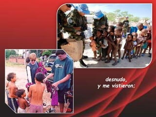 desnudo,
y me vistieron;
 