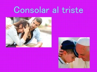 Consolar al triste
 