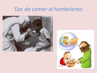 Dar de comer al hambriento
 