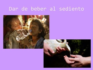 Dar de beber al sediento
 