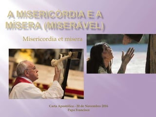Misericordia et misera
Carta Apostólica - 20 de Novembro 2016
Papa Francisco
 