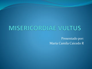 Presentado por:
María Camila Caicedo R
 