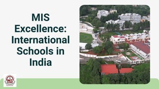 MIS
Excellence:
International
Schools in
India
 