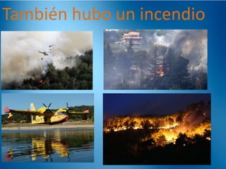 También hubo un incendio

 