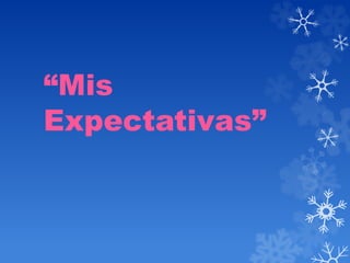 “Mis 
Expectativas” 
 