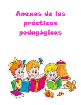 Anexos de las
prácticas
pedagógicas

 