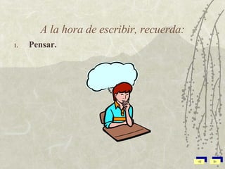 A la hora de escribir, recuerda: Pensar. 