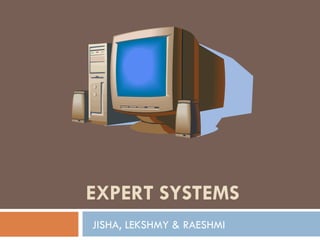 EXPERT SYSTEMS JISHA, LEKSHMY & RAESHMI 