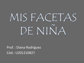 Prof. : Diana Rodríguez
Cód.: U201210827
 