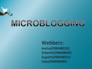 Webbers: Anshul(09BM8010) Srikanth(09BM8049) Sujeeth(09BM8053) Uday(09BM8086) 