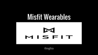 Misfit Wearables
thnghia
 