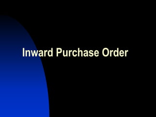 Inward Purchase Order
 