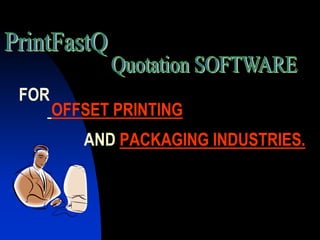 FOR
      OFFSET PRINTING
         AND PACKAGING INDUSTRIES.
 