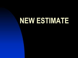 NEW ESTIMATE
 