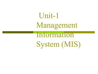 Unit-1
Management
Information
System (MIS)
 