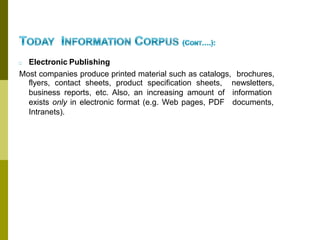 □ Electronic Publishing
Most companies produce printed material such as catalogs, brochures,
newsletters,
information
documents,
flyers, contact sheets, product specification sheets,
business reports, etc. Also, an increasing amount of
exists only in electronic format (e.g. Web pages, PDF
Intranets).
 