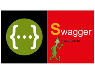 Swagger
swagger.io
 
