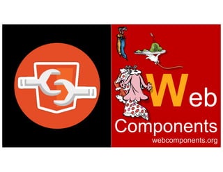 Web
Components
webcomponents.org
 