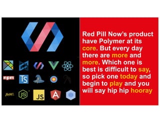 Red Pill Now’s product
have Polymer at its
core. But every day
there are more and
more. Which one is
best is difficult to say,
so pick one today and
begin to play and you
will say hip hip hooray
 