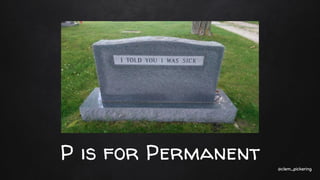 P is for Permanent @clem_pickering
 