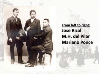 From left to right:
Jose Rizal
M.H. del Pilar
Mariano Ponce
 
