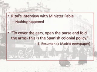 • Rizal’s interview with Minister Fabie
  – Nothing happened


• “To cover the ears, open the purse and fold
  the arms- t...