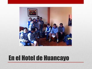 En el Hotel de Huancayo 

