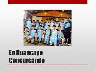 En Huancayo 
Concursando 
 