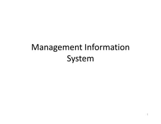 Management Information
       System




                         1
 
