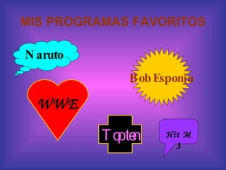 MIS PROGRAMAS FAVORITOS Naruto Bob Esponja WWE Top ten Hit M 3 