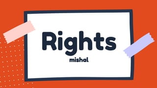 Rights
mishal
 