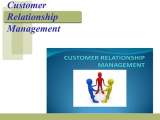 Customer
Relationship
Management
 