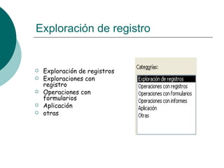 Exploración de registro Exploración de registros Exploraciones con registro Operaciones con formularios Aplicación  otras 
