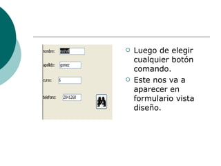Luego de elegir cualquier botón comando. Este nos va a aparecer en formulario vista diseño. 
