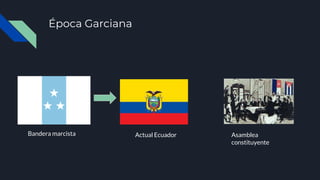 Época Garciana
Bandera marcista Actual Ecuador Asamblea
constituyente
 