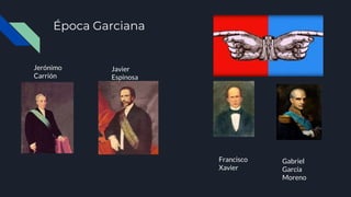 Época Garciana
Jerónimo
Carrión
Javier
Espinosa
Francisco
Xavier
Gabriel
García
Moreno
 