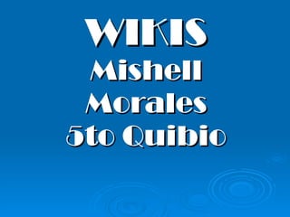 WIKIS Mishell Morales 5to Quibio 