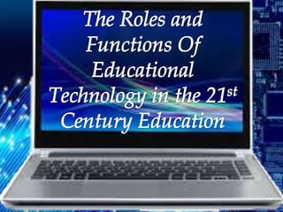 The Roles and Function of Educational Technology in the 21st Century ...