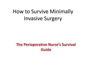 How to Survive Minimally Invasive Surgery The Perioperative Nurse’s Survival Guide 