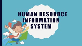 HUMAN RESOURCE
INFORMATION
SYSTEM
 