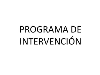 PROGRAMA DE INTERVENCIÓN