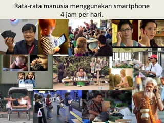 Rata-rata manusia menggunakan smartphone
4 jam per hari.
©2015 Yayasan Lembaga SABDA
 