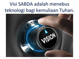 Visi SABDA adalah menebus
teknologi bagi kemuliaan Tuhan.
©2015 Yayasan Lembaga SABDA
 