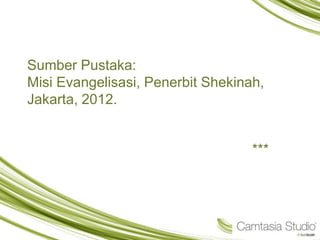 Sumber Pustaka:
Misi Evangelisasi, Penerbit Shekinah,
Jakarta, 2012.
***
 